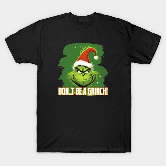 Don't Be A Grinch T-Shirt by Pixy Official